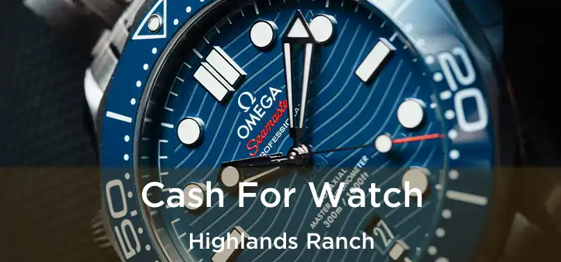 Cash For Watch Highlands Ranch