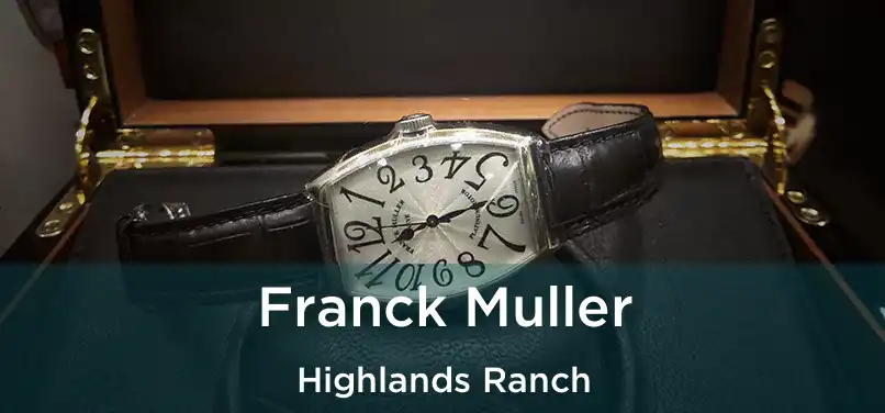 Franck Muller Highlands Ranch