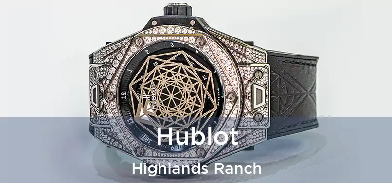 Hublot Highlands Ranch