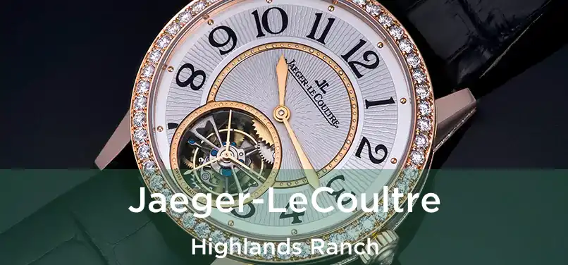 Jaeger-LeCoultre Highlands Ranch