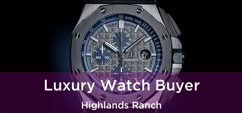 Luxury Watch Buyer Highlands Ranch