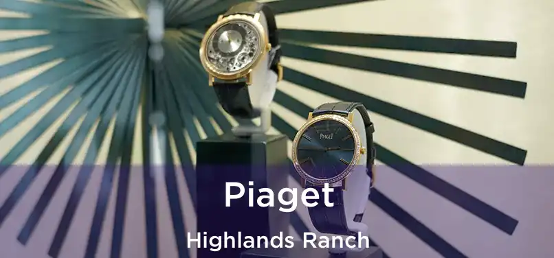 Piaget Highlands Ranch