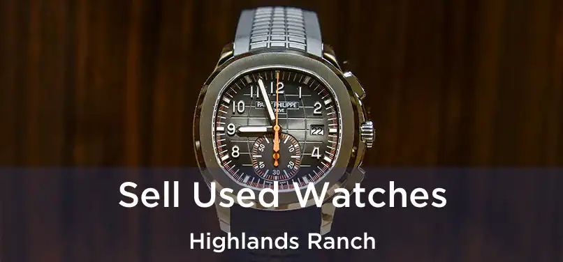 Sell Used Watches Highlands Ranch