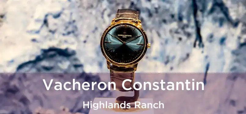 Vacheron Constantin Highlands Ranch