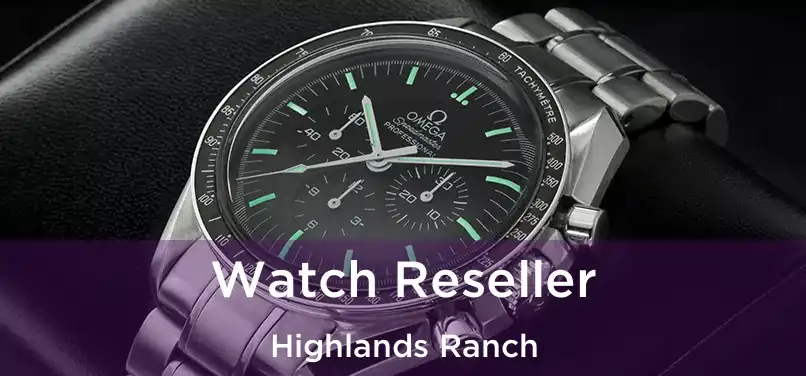 Watch Reseller Highlands Ranch