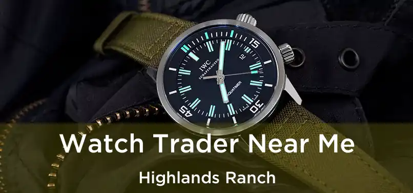 Watch Trader Near Me Highlands Ranch