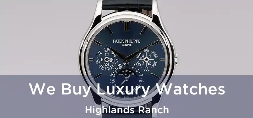 We Buy Luxury Watches Highlands Ranch